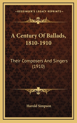 A Century of Ballads, 1810-1910: Their Composer... 1164424076 Book Cover
