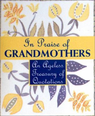 In Praise of Grandmothers: An Ageless Treasury ... 0762412461 Book Cover