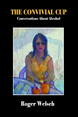 The Convivial Cup: Conversations About Alcohol 1257374842 Book Cover
