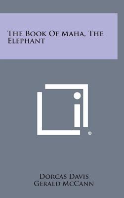 The Book of Maha, the Elephant 1258925087 Book Cover