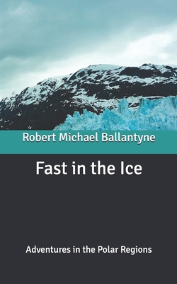 Fast in the Ice: Adventures in the Polar Regions B087619R7L Book Cover