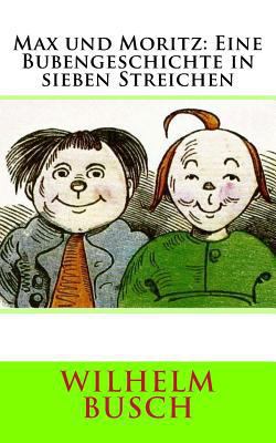 Max und Moritz: Eine Bubengeschichte in sieben ... [German] 172485531X Book Cover