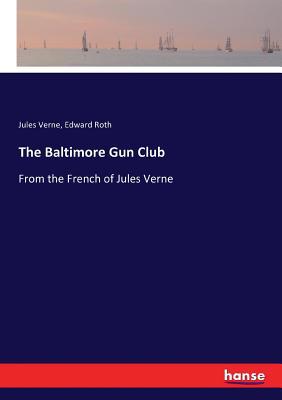 The Baltimore Gun Club: From the French of Jule... 3337228445 Book Cover