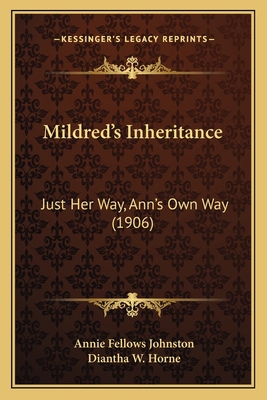 Mildred's Inheritance: Just Her Way, Ann's Own ... 1166932400 Book Cover