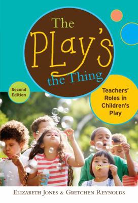 The Play's the Thing: Teachers' Roles in Childr... 080775241X Book Cover