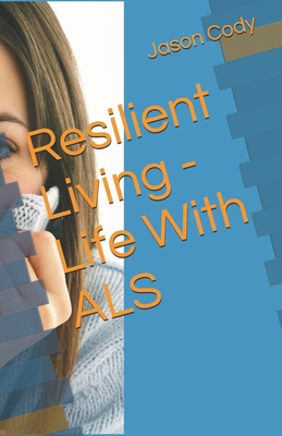 Resilient Living - Life With ALS B0DNZDVLRZ Book Cover