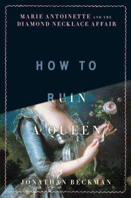 How to Ruin a Queen: Marie Antoinette and the D... 0306823551 Book Cover