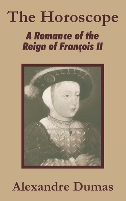 The Horoscope: A Romance of the Reign of Franço... 1410100898 Book Cover