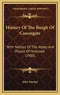 History Of The Burgh Of Canongate: With Notices... 116500190X Book Cover