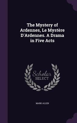 The Mystery of Ardennes, Le Mystère D'Ardennes.... 1359539247 Book Cover