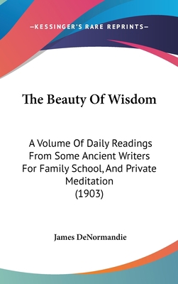 The Beauty Of Wisdom: A Volume Of Daily Reading... 1120837995 Book Cover