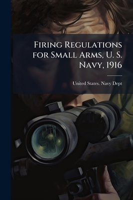 Firing Regulations for Small Arms, U. S. Navy, ... 1177299577 Book Cover