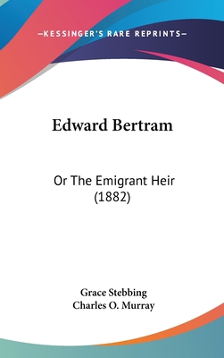 Edward Bertram: Or the Emigrant Heir (1882) 1436959128 Book Cover