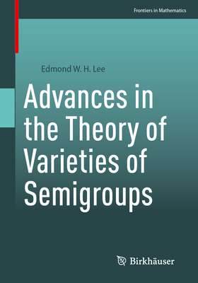 Advances in the Theory of Varieties of Semigroups 3031164962 Book Cover
