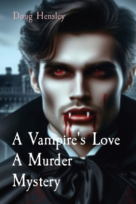 A Vampire's Love A Murder Mystery B0CV7KZX3H Book Cover