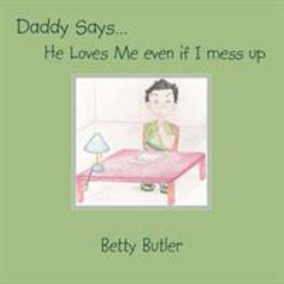 Daddy Says. He Loves Me even if I mess up 1425943144 Book Cover