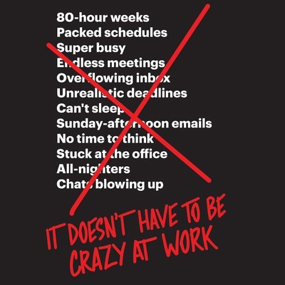 It Doesn't Have to Be Crazy at Work 1982553278 Book Cover