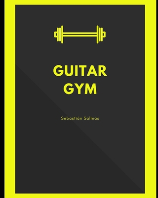 Guitar Gym: Exercise manual for speed, accuracy... B098HVF6ZN Book Cover