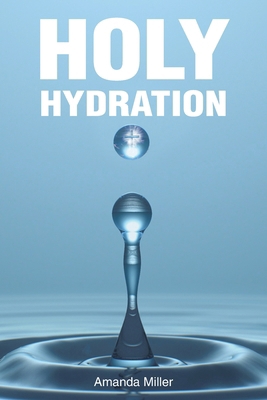 Holy Hydration B0FN66GSHW Book Cover