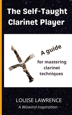 The Self-Taught Clarinet Player: A guide for ma... 1739947436 Book Cover