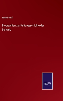 Biographien zur Kulturgeschichte der Schweiz [German] 3375083815 Book Cover