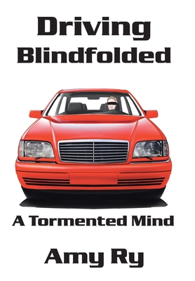 Driving Blindfolded: A Tormented Mind 1512757977 Book Cover