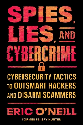 Spies, Lies, and Cybercrime: Cybersecurity Tact... 0063398176 Book Cover