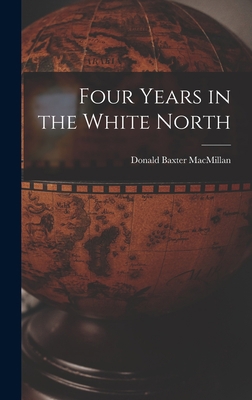 Four Years in the White North 1016123388 Book Cover