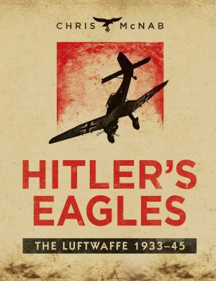 Hitler's Eagles: The Luftwaffe 1933-45 1780962835 Book Cover