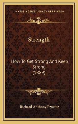 Strength: How To Get Strong And Keep Strong (1889) 1167079663 Book Cover