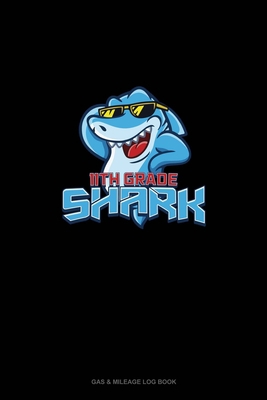 11th Grade Shark: Gas & Mileage Log Book 1675696500 Book Cover