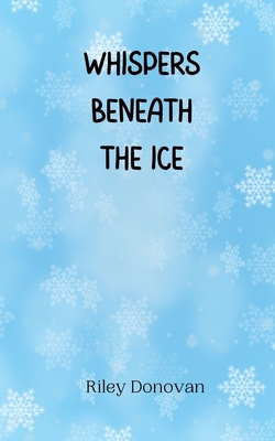 Whispers Beneath the Ice 9916944911 Book Cover