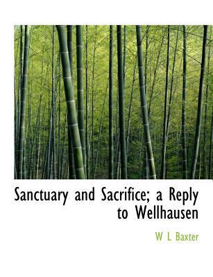 Sanctuary and Sacrifice; A Reply to Wellhausen [Large Print] 1115408348 Book Cover