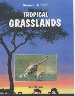 Biomes Atlases: Tropical Grasslands (Biomes Atl... 1844211592 Book Cover