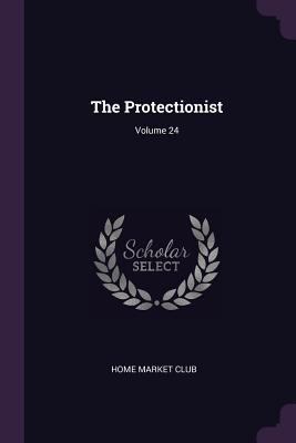 The Protectionist; Volume 24 1377979334 Book Cover
