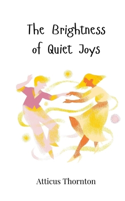 The Brightness of Quiet Joys 3690818222 Book Cover