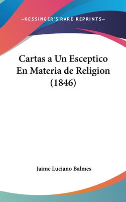 Cartas a Un Esceptico En Materia de Religion (1... [Spanish] 1160634831 Book Cover