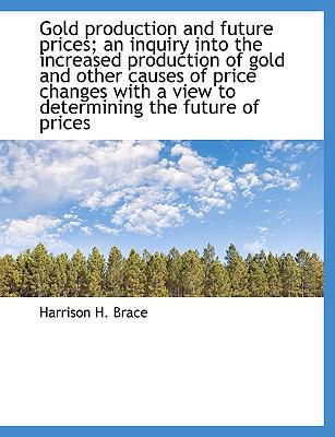 Gold Production and Future Prices; An Inquiry I... 1115010379 Book Cover