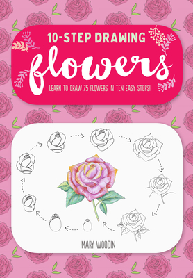 Ten-Step Drawing: Flowers: Learn to Draw 75 Flo... 1633224899 Book Cover
