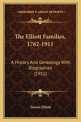 The Elliott Families, 1762-1911: A History And ... 1165649926 Book Cover