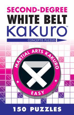 Second-Degree White Belt Kakuro: Conceptis Puzzles 1402787944 Book Cover