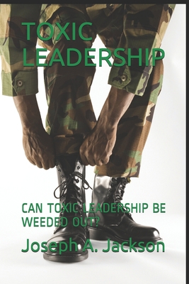 Toxic Leadership: Can Toxic Leadership Be Weede... B08B7H3N24 Book Cover