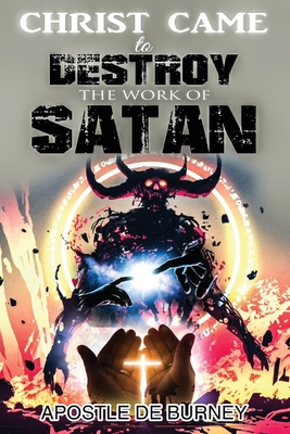 Christ Came to Destroy the Work of SATAN: This ... 196070401X Book Cover