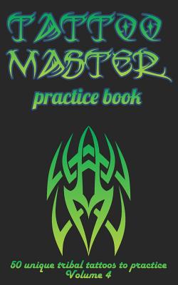 Tattoo Master Practice Book - 50 Unique Tribal ... 1726369684 Book Cover