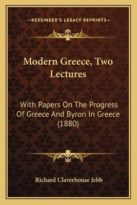 Modern Greece, Two Lectures: With Papers On The... 1165597691 Book Cover