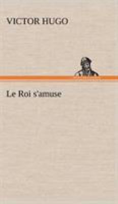 Le Roi s'amuse [French] 3849140407 Book Cover