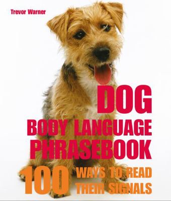 Dog Body Language: 100 Ways To Read Their Signals 1840655674 Book Cover