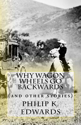 Why Wagon Wheels Go Backwards: (and other stories) 1986389529 Book Cover