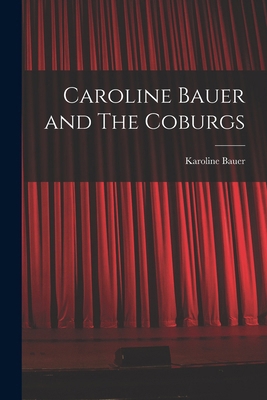 Caroline Bauer and The Coburgs 1016772459 Book Cover