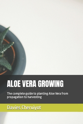 Aloe Vera Growing: The complete guide to planti... B0BXN418JB Book Cover